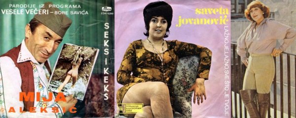 Három fotó: 1 Mija Aleksić emblematikus lemezborítója (Szex és  keksz, 1969) a Diskos kiadónál; 2 A Hazug, hazug minden, ami a tiéd című kislemezével (PGP RTB kiadó, 1971) befutó, annak borítóján vaskos-szőrös lábait miniszoknyában illegtető Saveta Jovanović; 3. Saveta egyik későbbi lemezfotóján valamilyen fura lovasruhában (Diskos kiadó, 1980)